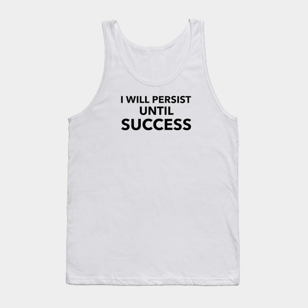 I Will Persist Until Success Tank Top by Jitesh Kundra